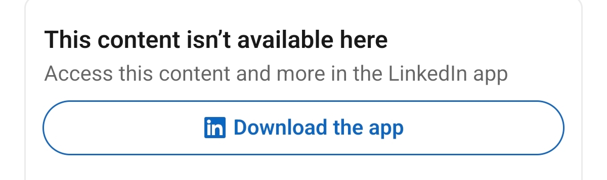 LinkedIn website showing “This content isn’t available here. Access this content and more in the LinkedIn app.” a “Download the app” button.